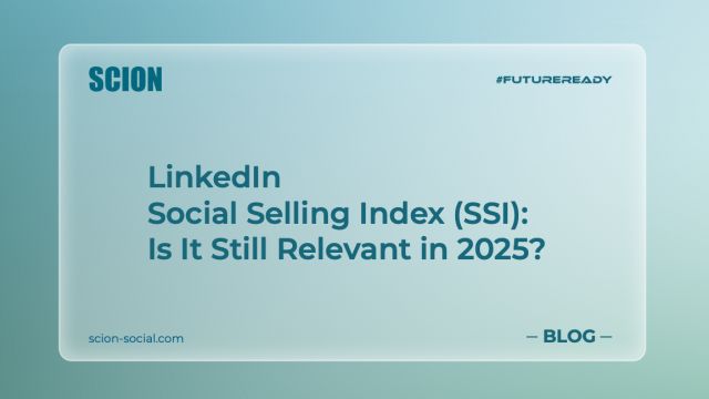 LinkedIn Social Selling Index SSI- Is It Still Relevant in 2025_