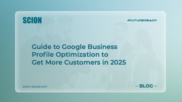 Guide to Google Business Profile Optimization to Get More Customers in 2025
