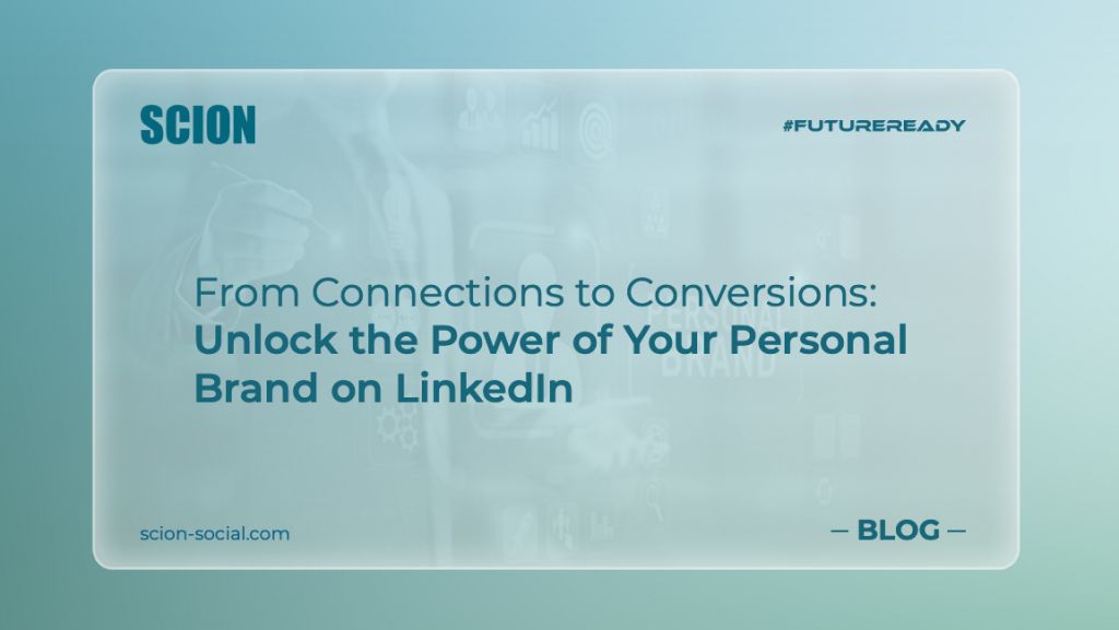 From Connections to Conversions- Unlock the Power of Your Personal Brand on LinkedIn